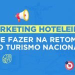 Marketing hoteleiro: o que fazer na retomada do turismo nacional